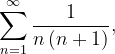 \dpi{120} \sum_{n=1}^{\infty }\frac{1}{n\left ( n+1 \right )},